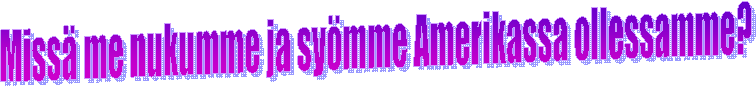 Miss me nukumme ja symme Amerikassa ollessamme?
