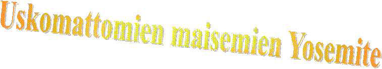 Uskomattomien maisemien Yosemite
